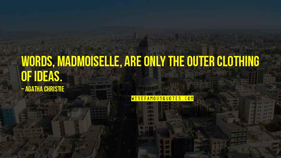 Lannaronca Quotes By Agatha Christie: Words, madmoiselle, are only the outer clothing of Lannaronca Quotes By Agatha Christie: Words, madmoiselle, are only the outer clothing of