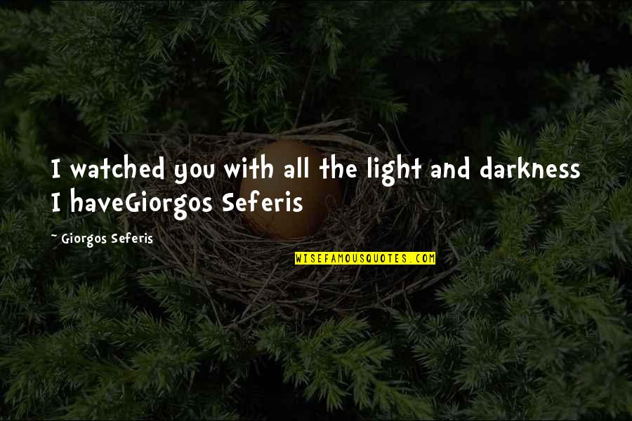Lannaronca Quotes By Giorgos Seferis: I watched you with all the light and Lannaronca Quotes By Giorgos Seferis: I watched you with all the light and