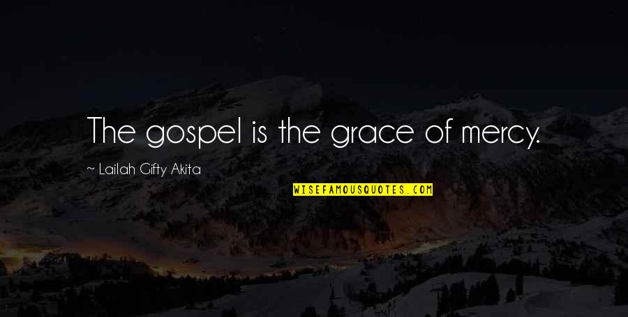 Lanneau Likeuren Quotes By Lailah Gifty Akita: The gospel is the grace of mercy.