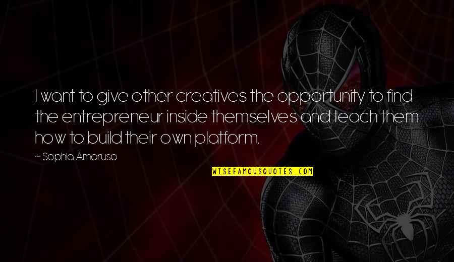 Lanneau Likeuren Quotes By Sophia Amoruso: I want to give other creatives the opportunity Lanneau Likeuren Quotes By Sophia Amoruso: I want to give other creatives the opportunity