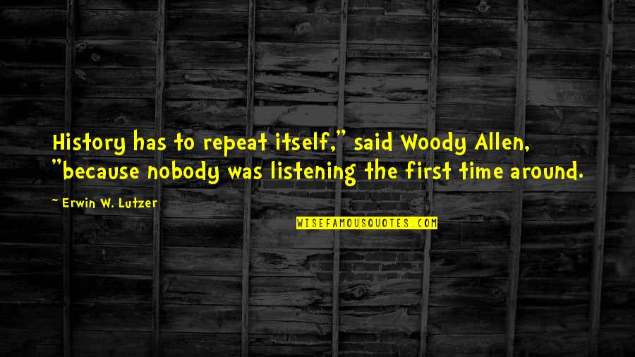 Lannee Des Quotes By Erwin W. Lutzer: History has to repeat itself," said Woody Allen, Lannee Des Quotes By Erwin W. Lutzer: History has to repeat itself," said Woody Allen,