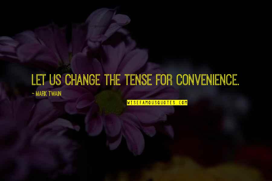 Lanner Mounts Quotes By Mark Twain: Let us change the tense for convenience. Lanner Mounts Quotes By Mark Twain: Let us change the tense for convenience.