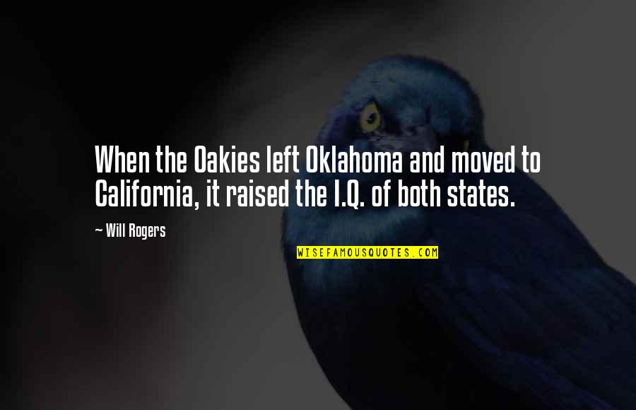 Lanner Quotes By Will Rogers: When the Oakies left Oklahoma and moved to