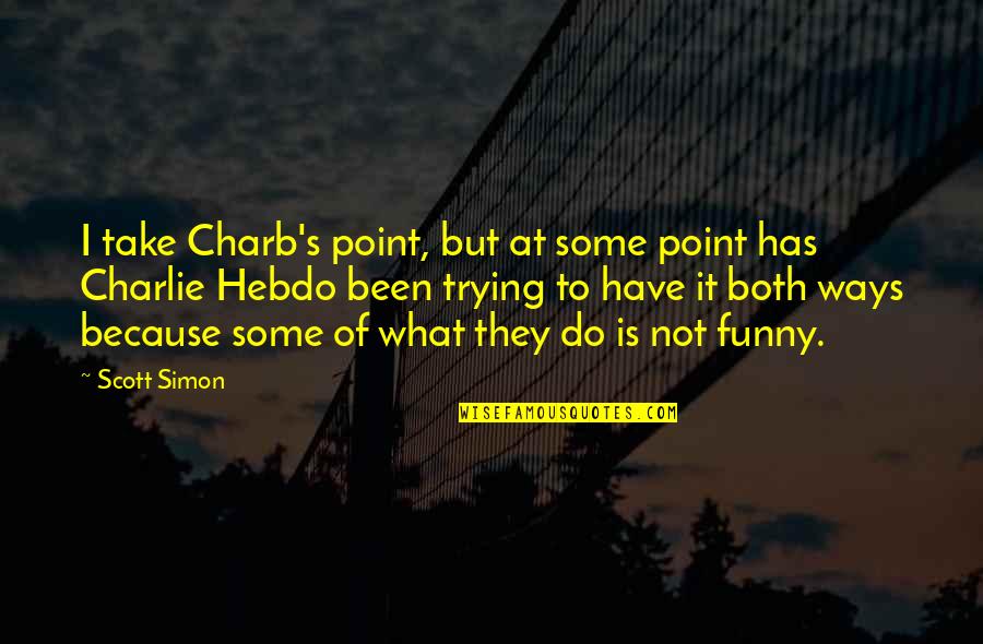 Lannie Ohlana Quotes By Scott Simon: I take Charb's point, but at some point