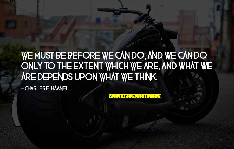 Lanning Quotes By Charles F. Haanel: We must be before we can do, and