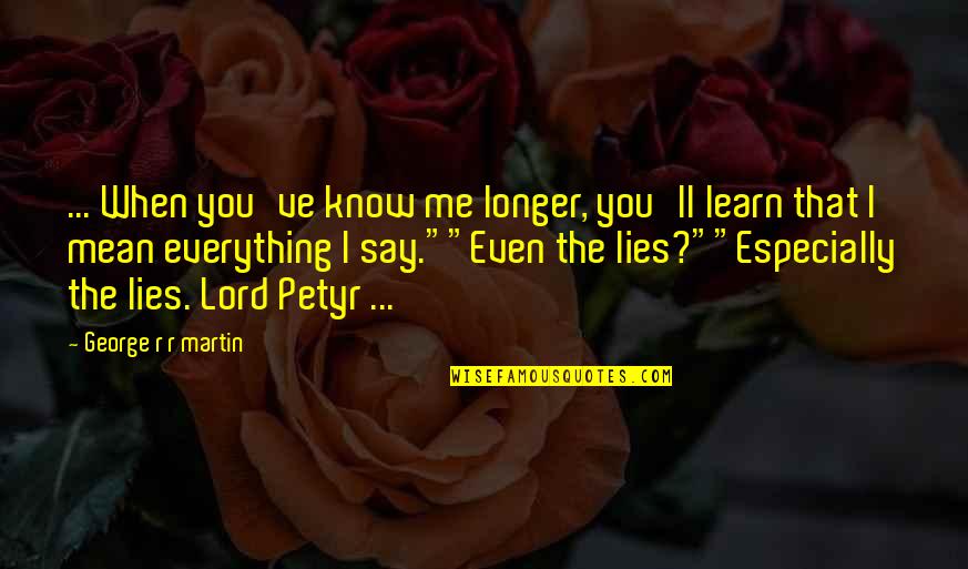 Lannister Quotes By George R R Martin: ... When you've know me longer, you'll learn