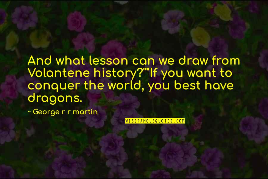 Lannister Quotes By George R R Martin: And what lesson can we draw from Volantene