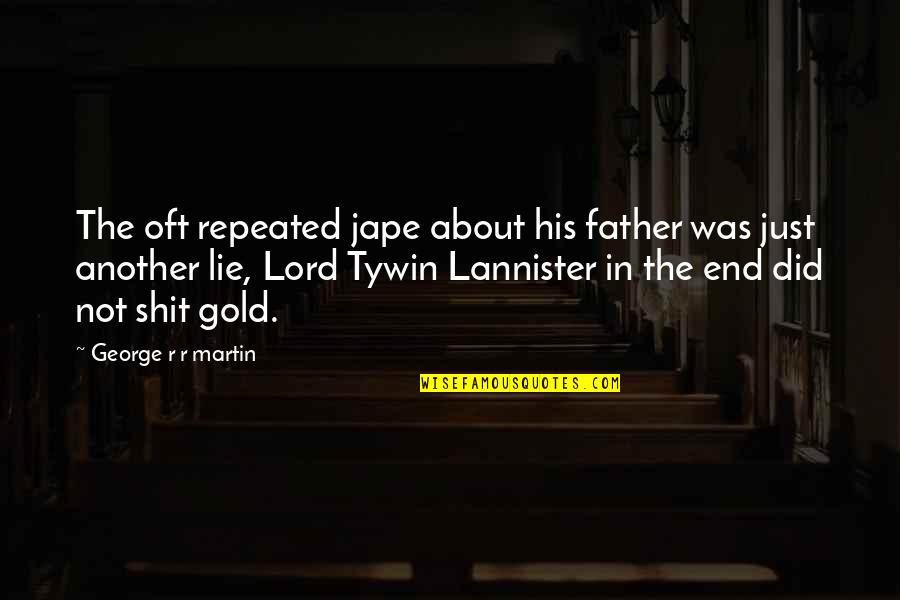 Lannister Quotes By George R R Martin: The oft repeated jape about his father was
