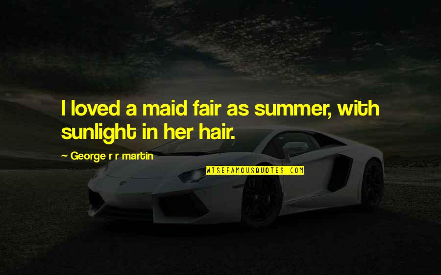 Lannister Quotes By George R R Martin: I loved a maid fair as summer, with