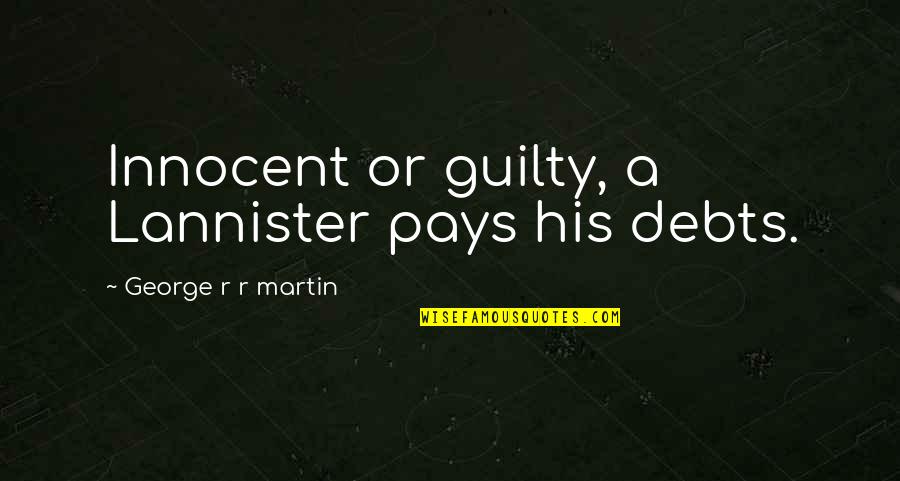 Lannister Quotes By George R R Martin: Innocent or guilty, a Lannister pays his debts.