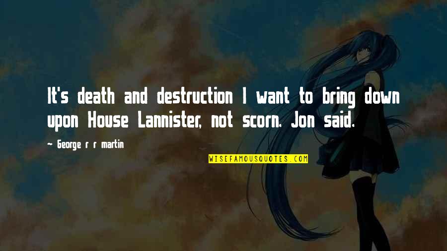 Lannister Quotes By George R R Martin: It's death and destruction I want to bring