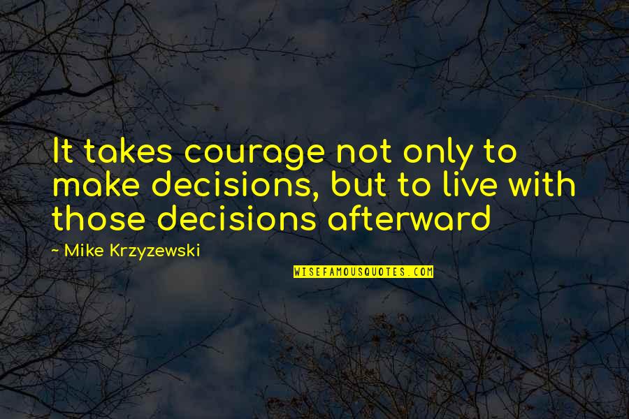 Lannisters Debt Quotes By Mike Krzyzewski: It takes courage not only to make decisions,