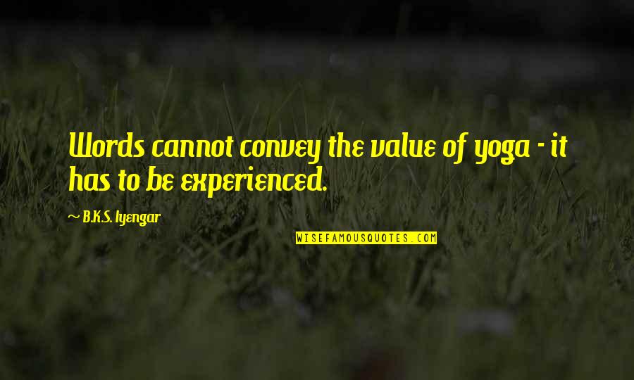 Lannom Industries Quotes By B.K.S. Iyengar: Words cannot convey the value of yoga - Lannom Industries Quotes By B.K.S. Iyengar: Words cannot convey the value of yoga -