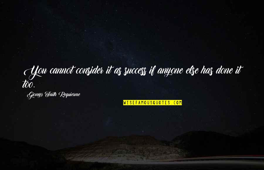 Lannom Industries Quotes By Giomyr Faith Requierme: You cannot consider it as success if anyone Lannom Industries Quotes By Giomyr Faith Requierme: You cannot consider it as success if anyone