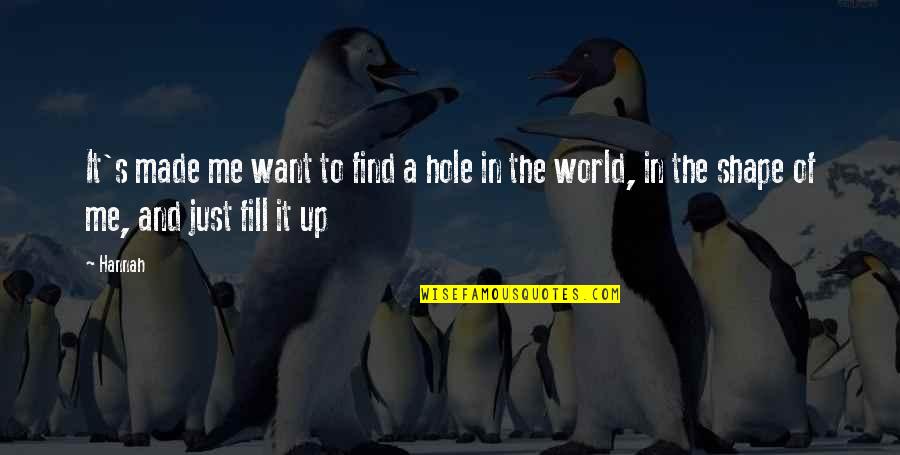 Lannom Industries Quotes By Hannah: It's made me want to find a hole