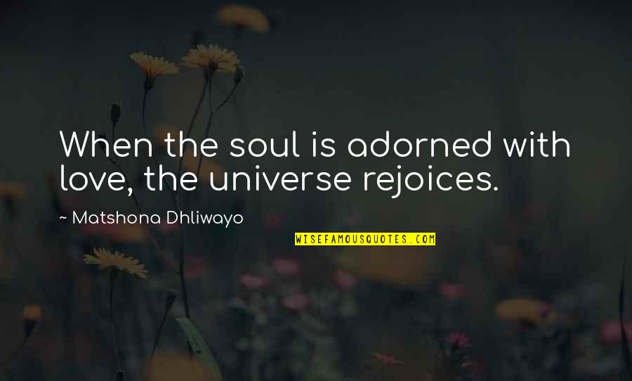 Lannom Industries Quotes By Matshona Dhliwayo: When the soul is adorned with love, the Lannom Industries Quotes By Matshona Dhliwayo: When the soul is adorned with love, the