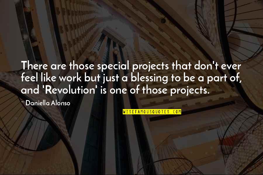 Lannonce Arte Quotes By Daniella Alonso: There are those special projects that don't ever