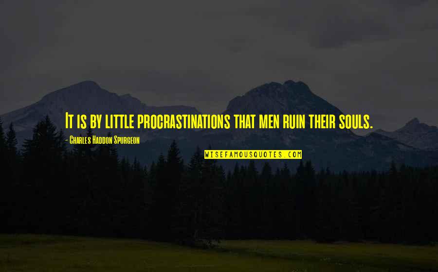 Lannoy Tiara Quotes By Charles Haddon Spurgeon: It is by little procrastinations that men ruin Lannoy Tiara Quotes By Charles Haddon Spurgeon: It is by little procrastinations that men ruin