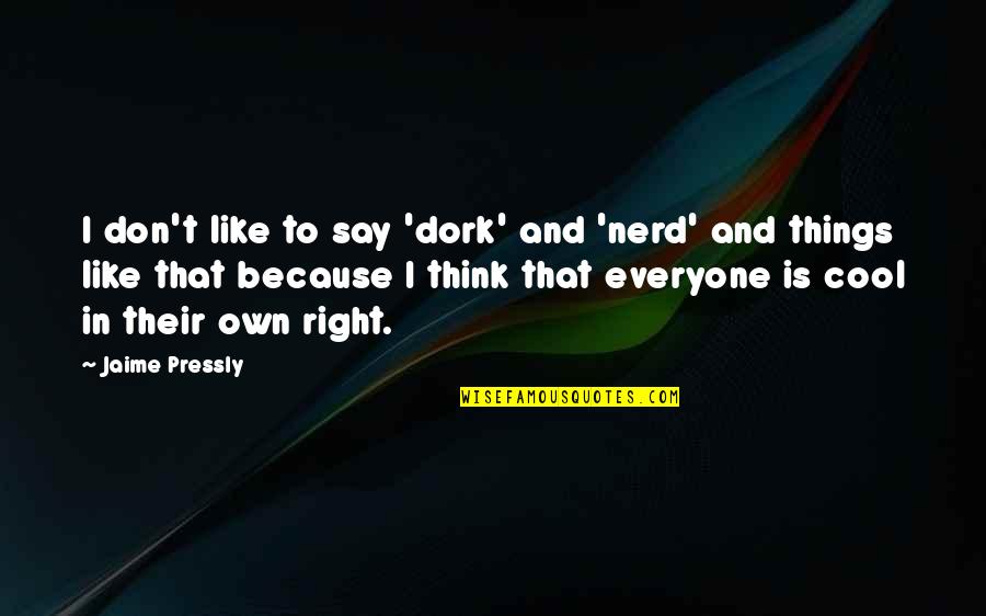 Lannoy Tiara Quotes By Jaime Pressly: I don't like to say 'dork' and 'nerd' Lannoy Tiara Quotes By Jaime Pressly: I don't like to say 'dork' and 'nerd'