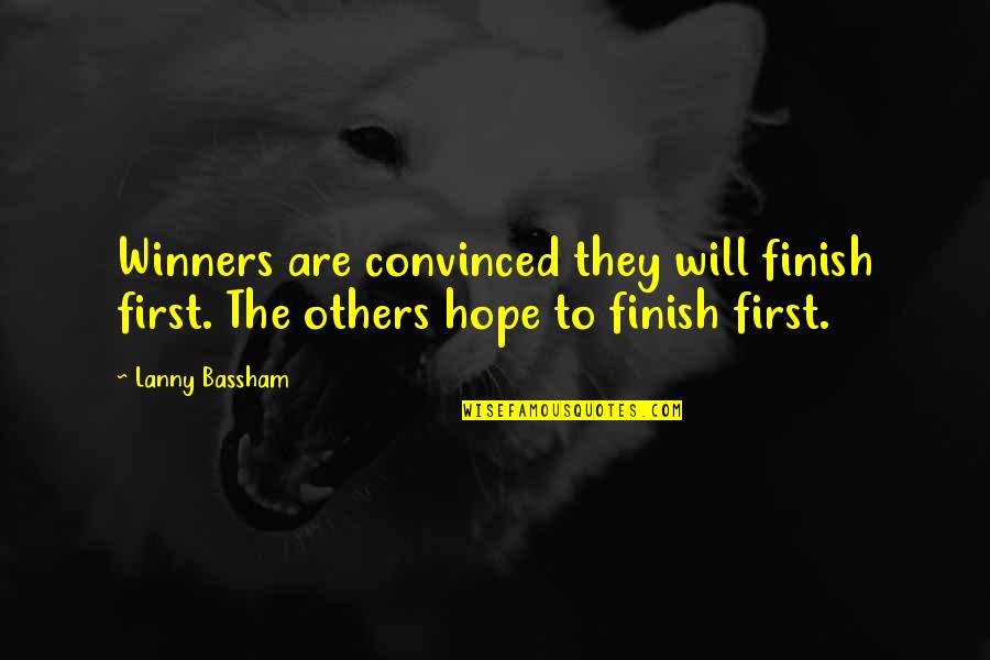 Lanny Bassham Quotes By Lanny Bassham: Winners are convinced they will finish first. The