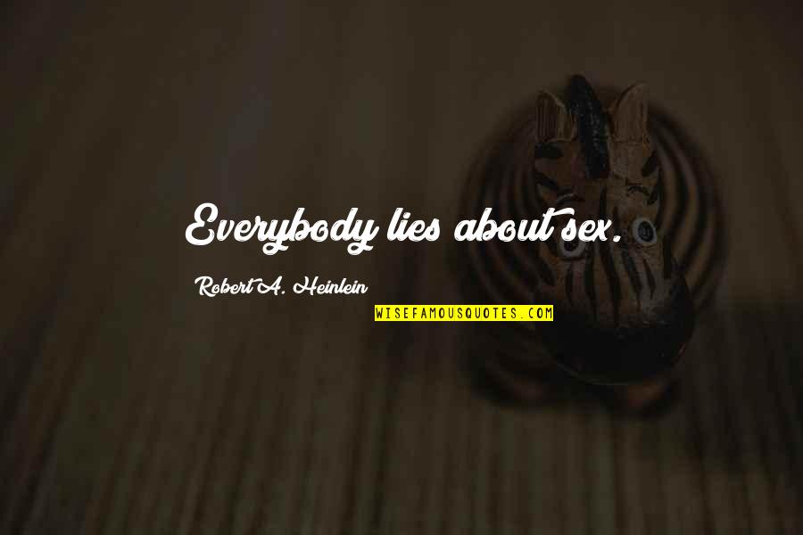 Lanny D Husebo Quotes By Robert A. Heinlein: Everybody lies about sex. Lanny D Husebo Quotes By Robert A. Heinlein: Everybody lies about sex.