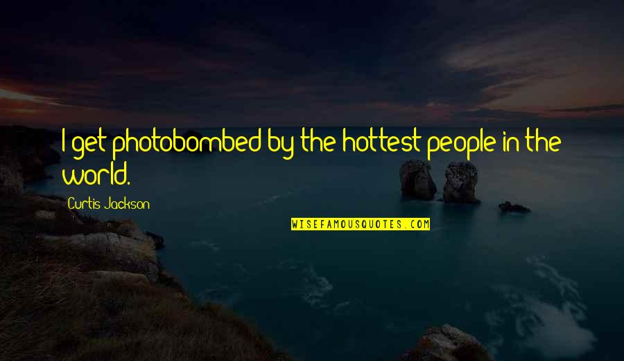 Lanny Donoho Quotes By Curtis Jackson: I get photobombed by the hottest people in Lanny Donoho Quotes By Curtis Jackson: I get photobombed by the hottest people in