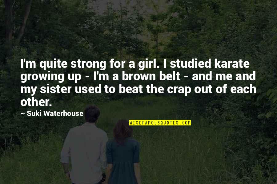 Lano And Woodley The Pool Quotes By Suki Waterhouse: I'm quite strong for a girl. I studied