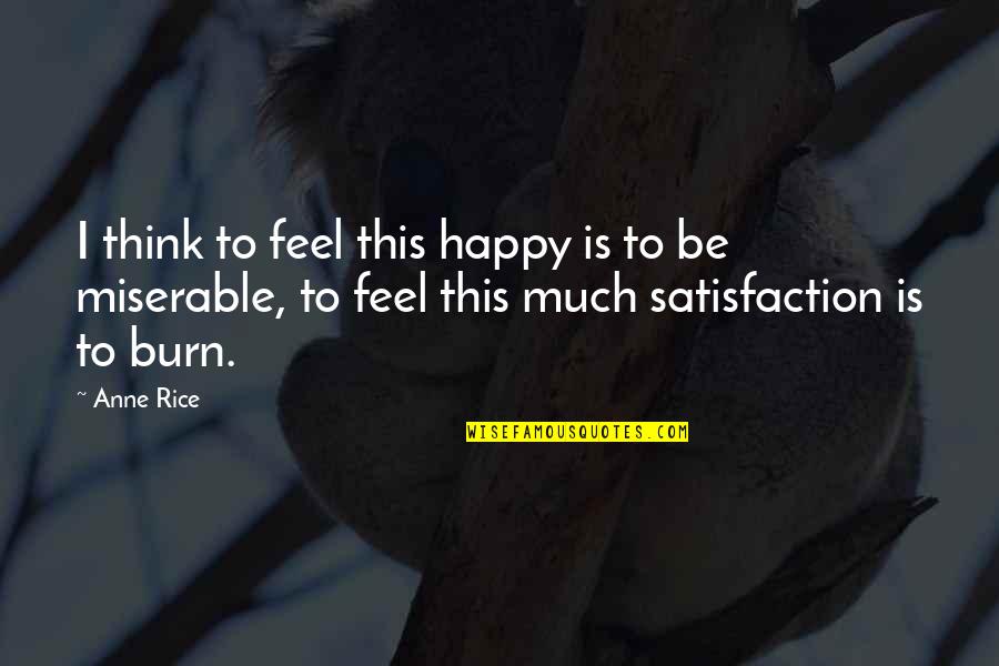 Lano Equipment Quotes By Anne Rice: I think to feel this happy is to