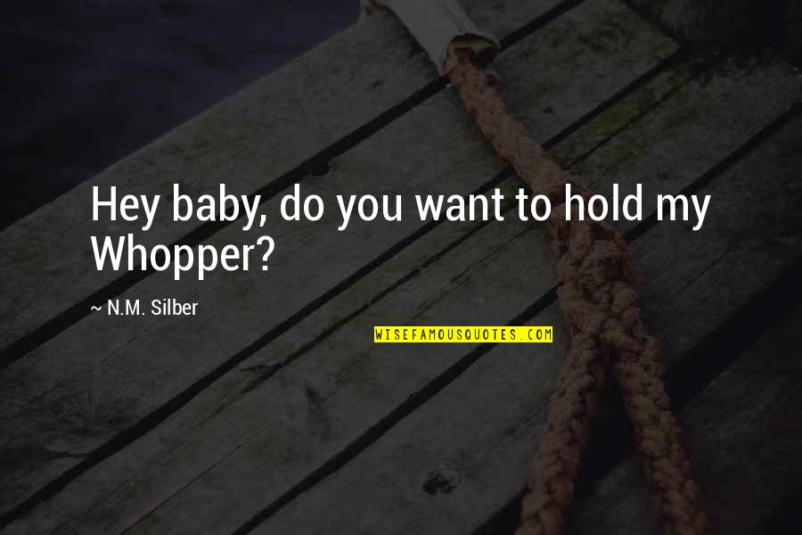 Lano Equipment Quotes By N.M. Silber: Hey baby, do you want to hold my