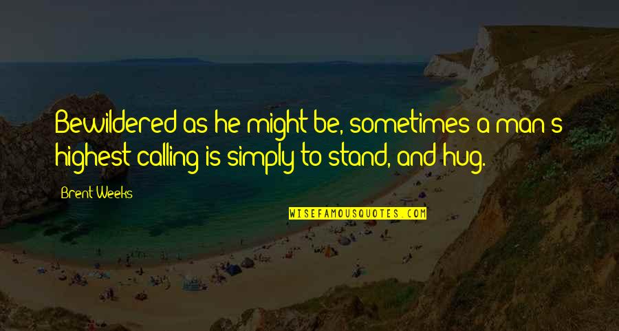 Lanon Material Quotes By Brent Weeks: Bewildered as he might be, sometimes a man's Lanon Material Quotes By Brent Weeks: Bewildered as he might be, sometimes a man's