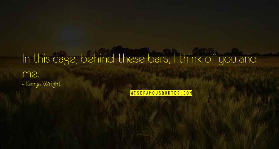Lanore Quotes By Kenya Wright: In this cage, behind these bars, I think Lanore Quotes By Kenya Wright: In this cage, behind these bars, I think