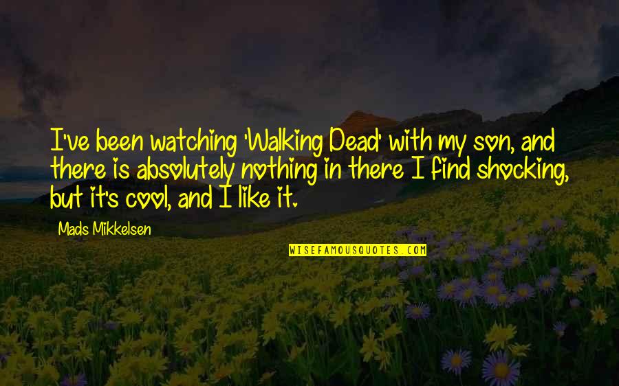Lanosterol Quotes By Mads Mikkelsen: I've been watching 'Walking Dead' with my son, Lanosterol Quotes By Mads Mikkelsen: I've been watching 'Walking Dead' with my son,