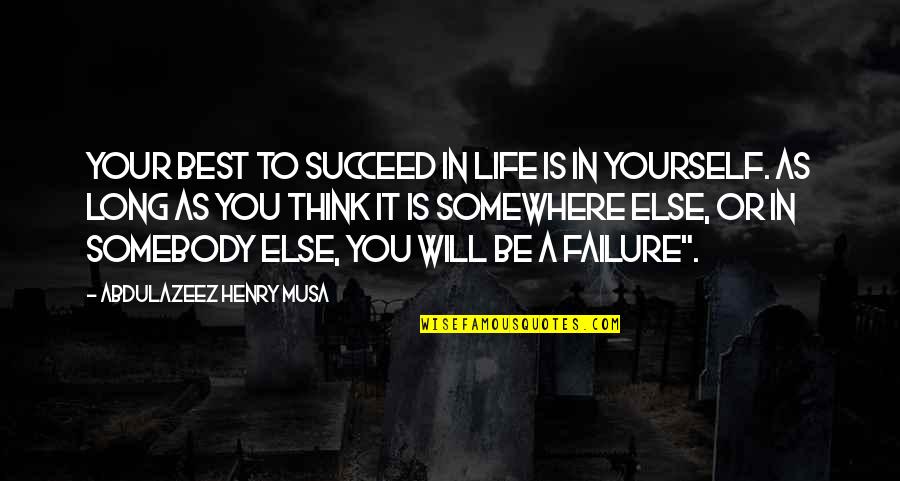 Lanoue Chevrolet Quotes By Abdulazeez Henry Musa: Your best to succeed in life is in