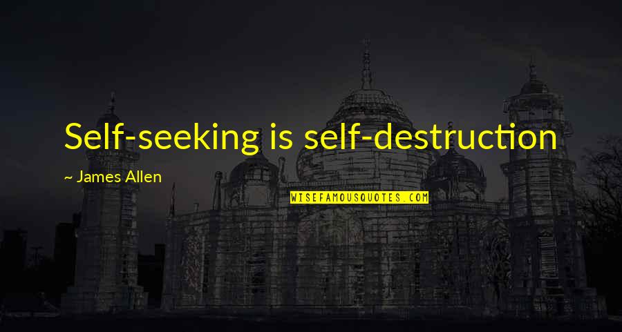 Lanouette Quotes By James Allen: Self-seeking is self-destruction Lanouette Quotes By James Allen: Self-seeking is self-destruction