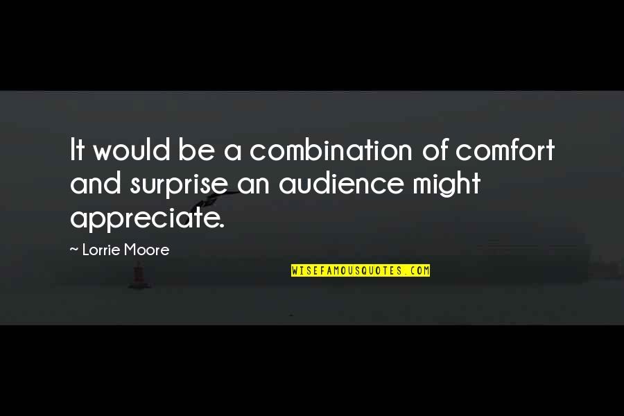 Lanouette Quotes By Lorrie Moore: It would be a combination of comfort and