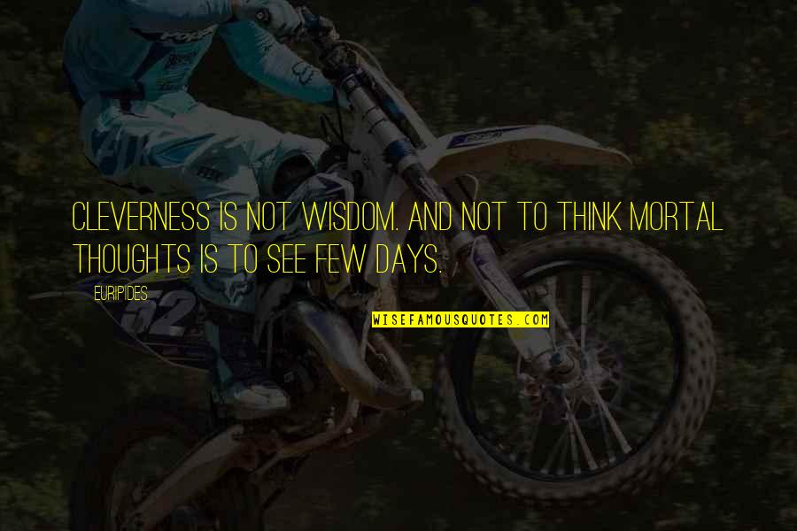 Lanouse Quotes By Euripides: Cleverness is not wisdom. And not to think