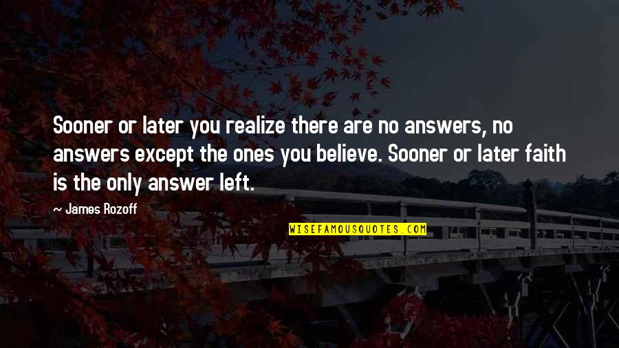 Lanouse Quotes By James Rozoff: Sooner or later you realize there are no