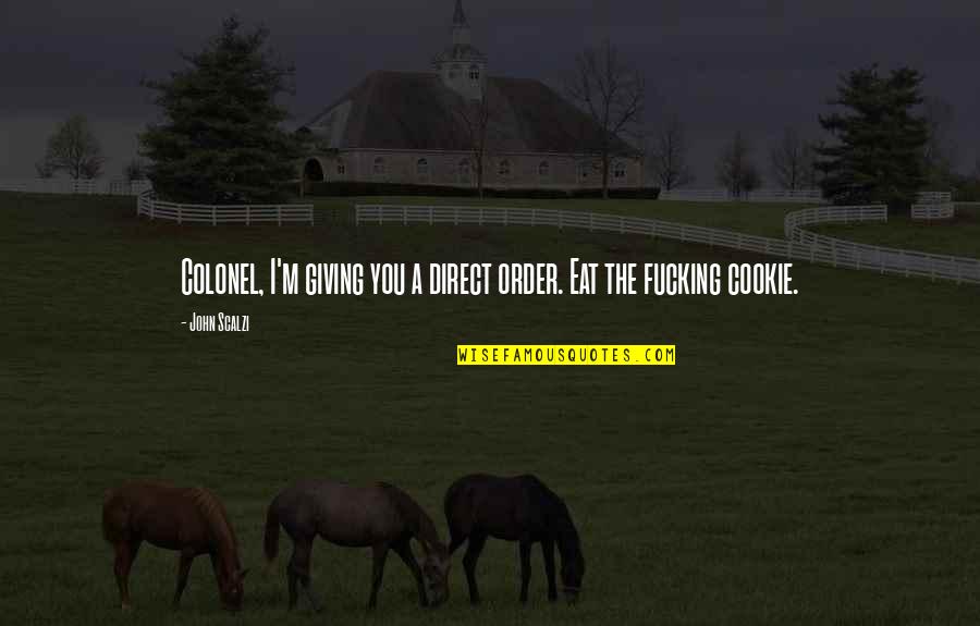 Lanouse Quotes By John Scalzi: Colonel, I'm giving you a direct order. Eat