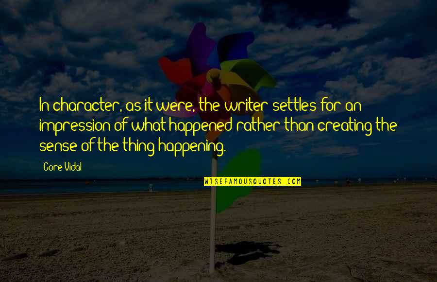 Lanphear Tool Quotes By Gore Vidal: In character, as it were, the writer settles