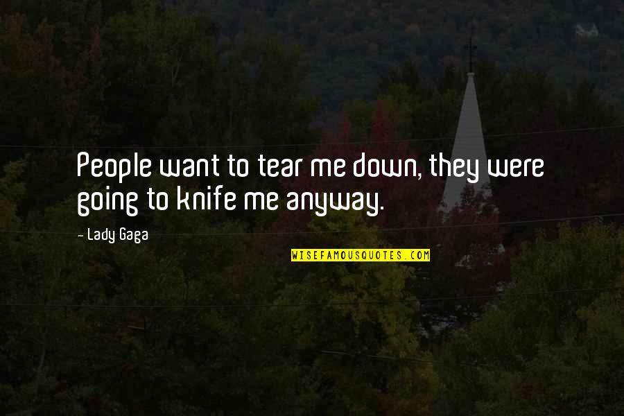 Lanphear Tool Quotes By Lady Gaga: People want to tear me down, they were