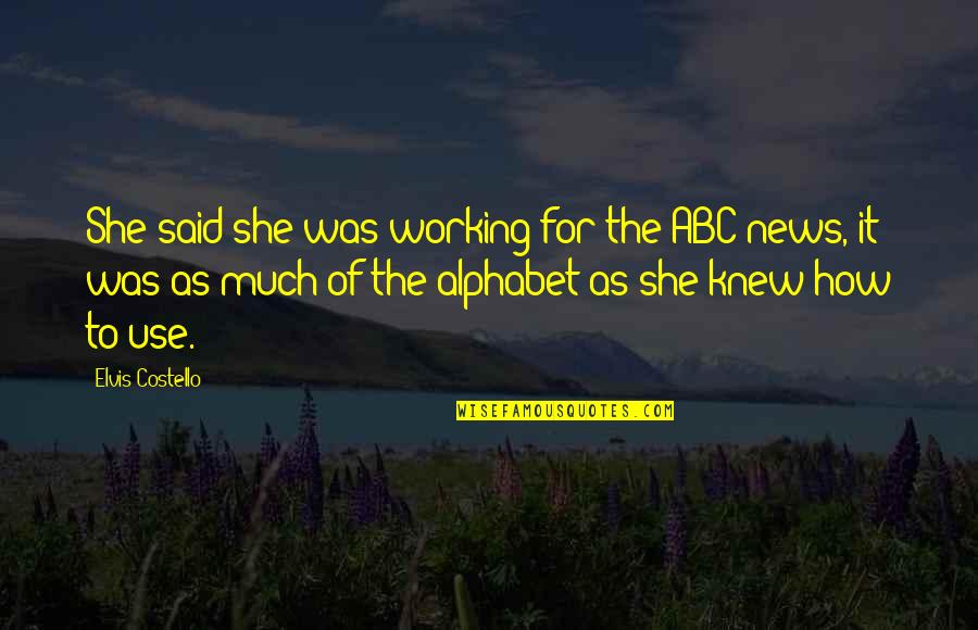 Lan's Quotes By Elvis Costello: She said she was working for the ABC