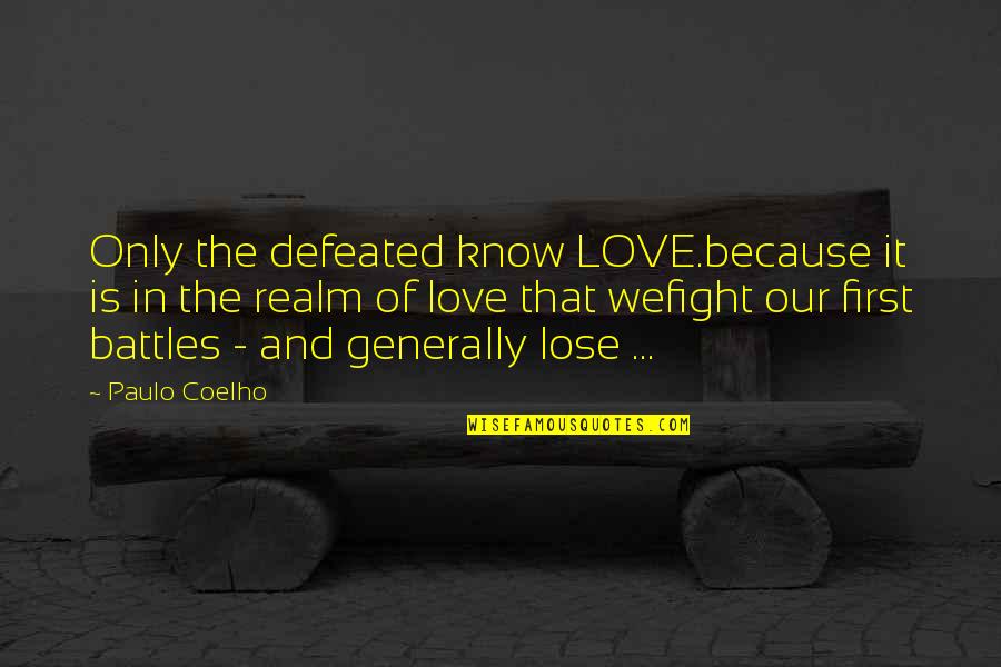 Lan's Quotes By Paulo Coelho: Only the defeated know LOVE.because it is in