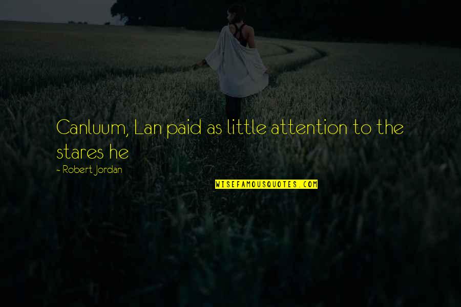 Lan's Quotes By Robert Jordan: Canluum, Lan paid as little attention to the