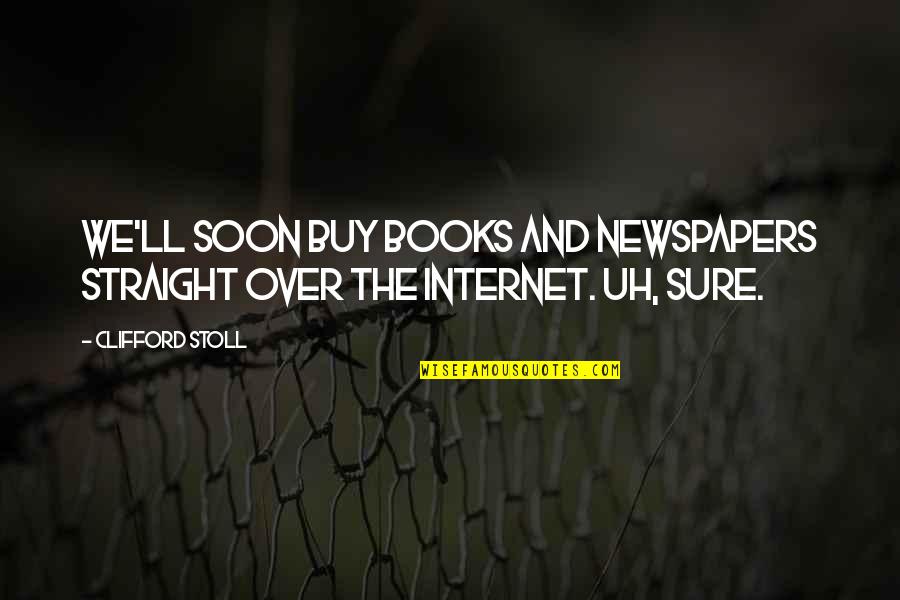 Lansana Conte Quotes By Clifford Stoll: We'll soon buy books and newspapers straight over