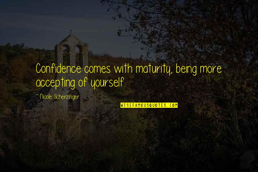 Lansana Conte Quotes By Nicole Scherzinger: Confidence comes with maturity, being more accepting of Lansana Conte Quotes By Nicole Scherzinger: Confidence comes with maturity, being more accepting of