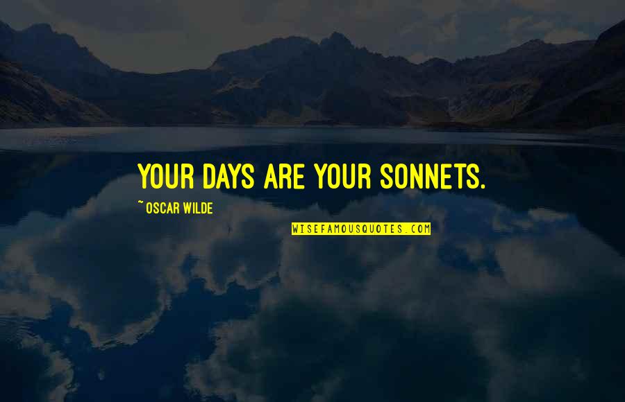 Lansana Koroma Quotes By Oscar Wilde: Your days are your sonnets.