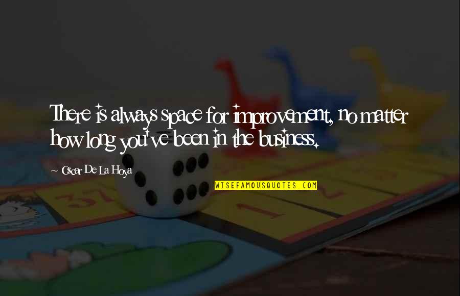 Lansana Kouyate Quotes By Oscar De La Hoya: There is always space for improvement, no matter Lansana Kouyate Quotes By Oscar De La Hoya: There is always space for improvement, no matter