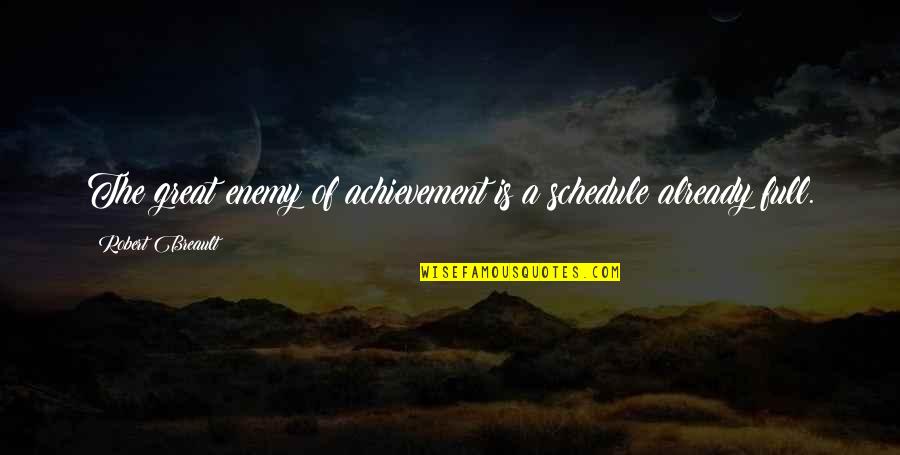 Lansanganlugar Quotes By Robert Breault: The great enemy of achievement is a schedule Lansanganlugar Quotes By Robert Breault: The great enemy of achievement is a schedule
