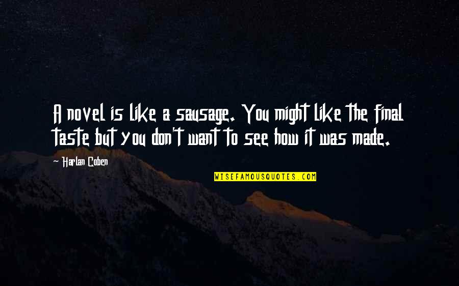 Lansberry Patton Quotes By Harlan Coben: A novel is like a sausage. You might