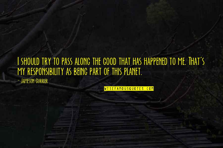 Lansche Versand Quotes By Jameson Currier: I should try to pass along the good Lansche Versand Quotes By Jameson Currier: I should try to pass along the good